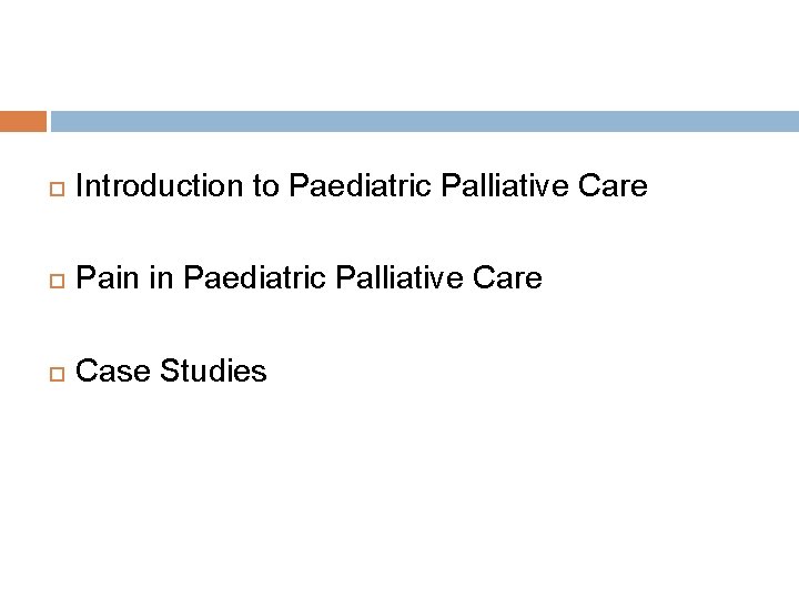  Introduction to Paediatric Palliative Care Pain in Paediatric Palliative Care Case Studies 