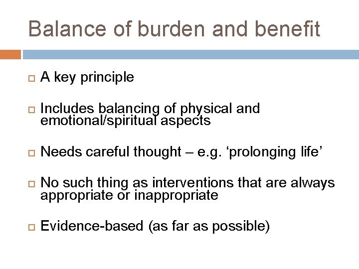 Balance of burden and benefit A key principle Includes balancing of physical and emotional/spiritual