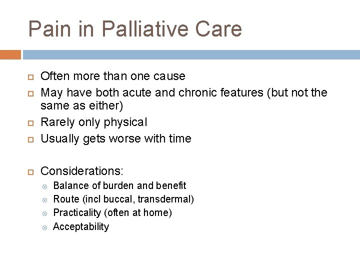 Pain in Palliative Care Often more than one cause May have both acute and