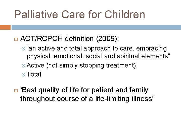 Palliative Care for Children ACT/RCPCH definition (2009): “an active and total approach to care,
