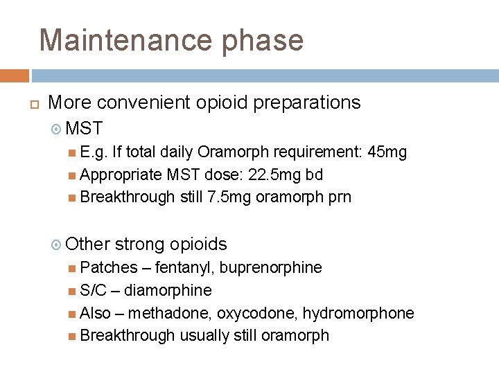 Maintenance phase More convenient opioid preparations MST E. g. If total daily Oramorph requirement: