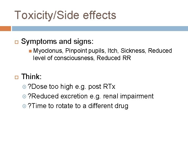 Toxicity/Side effects Symptoms and signs: Myoclonus, Pinpoint pupils, Itch, Sickness, Reduced level of consciousness,