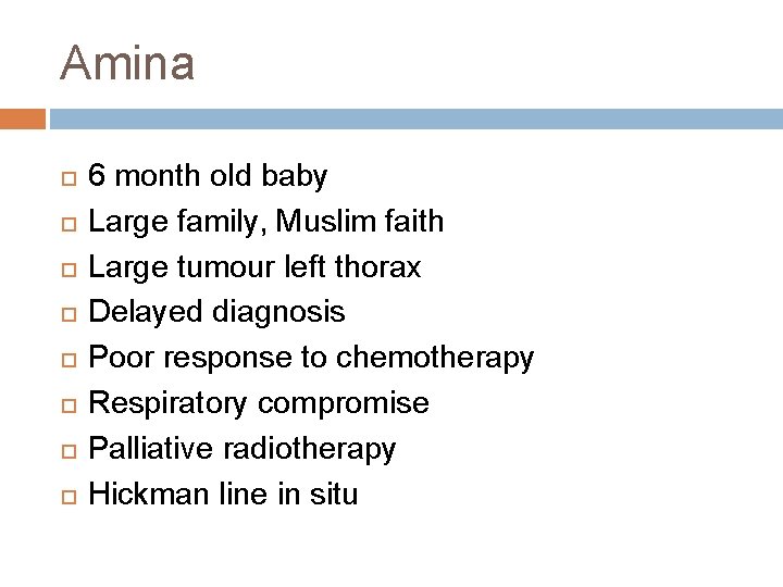 Amina 6 month old baby Large family, Muslim faith Large tumour left thorax Delayed