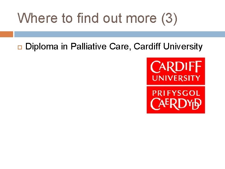Where to find out more (3) Diploma in Palliative Care, Cardiff University 