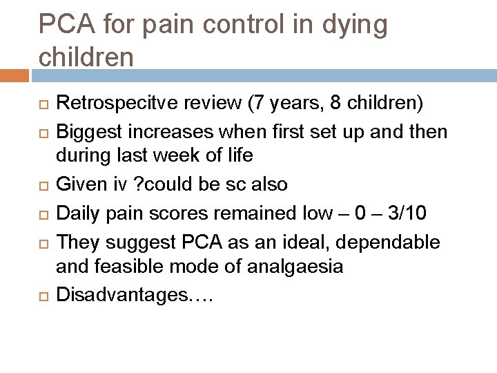 PCA for pain control in dying children Retrospecitve review (7 years, 8 children) Biggest