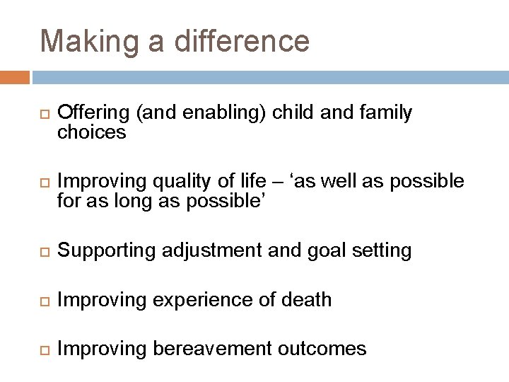 Making a difference Offering (and enabling) child and family choices Improving quality of life