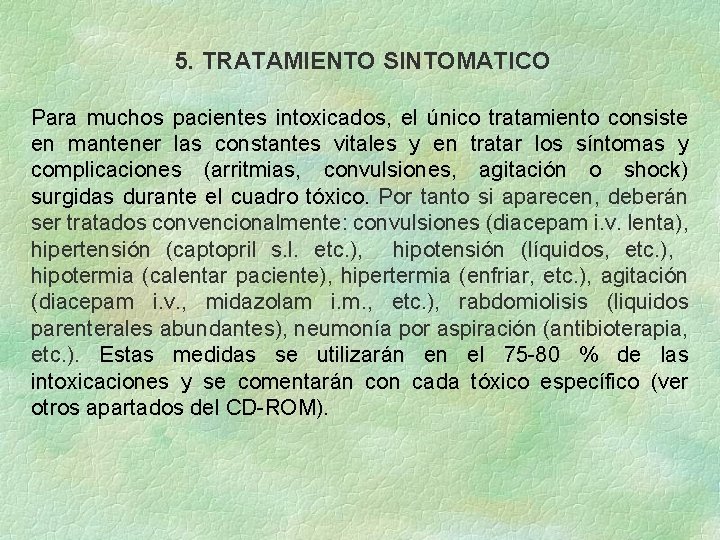 5. TRATAMIENTO SINTOMATICO Para muchos pacientes intoxicados, el único tratamiento consiste en mantener las