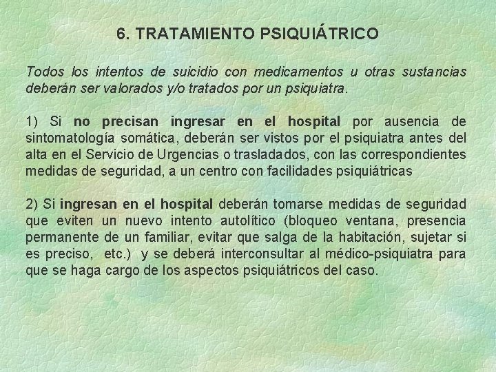 6. TRATAMIENTO PSIQUIÁTRICO Todos los intentos de suicidio con medicamentos u otras sustancias deberán