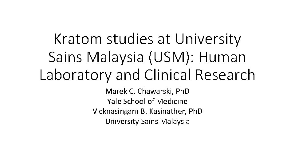 Kratom studies at University Sains Malaysia (USM): Human Laboratory and Clinical Research Marek C.
