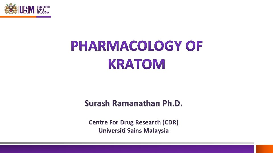 Surash Ramanathan Ph. D. Centre For Drug Research (CDR) Universiti Sains Malaysia 