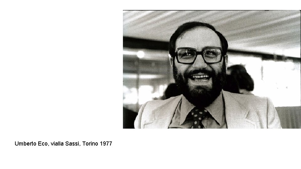 Umberto Eco, vialla Sassi, Torino 1977 