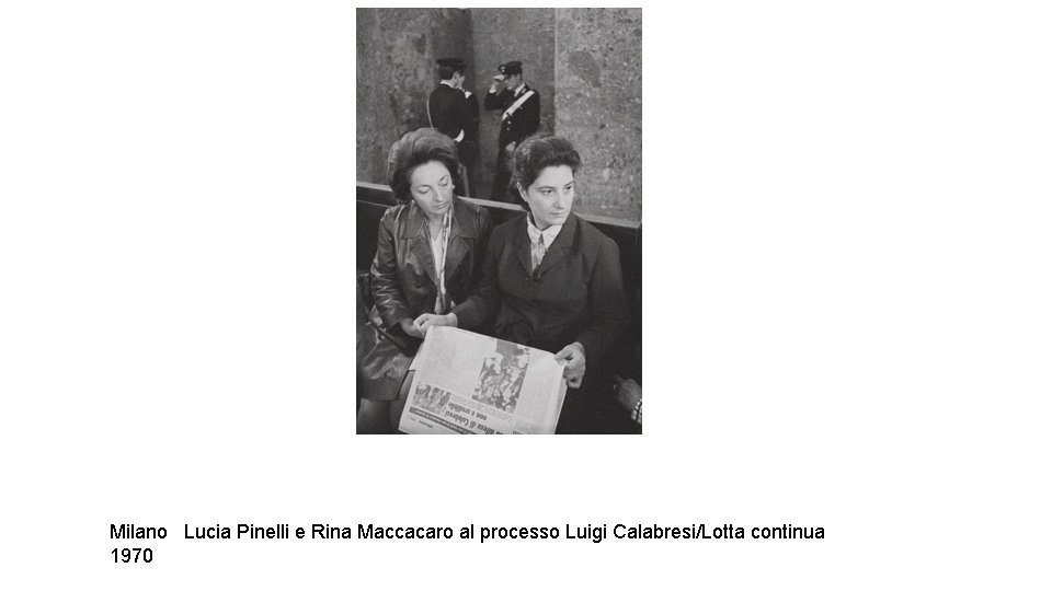 Milano Lucia Pinelli e Rina Maccacaro al processo Luigi Calabresi/Lotta continua 1970 