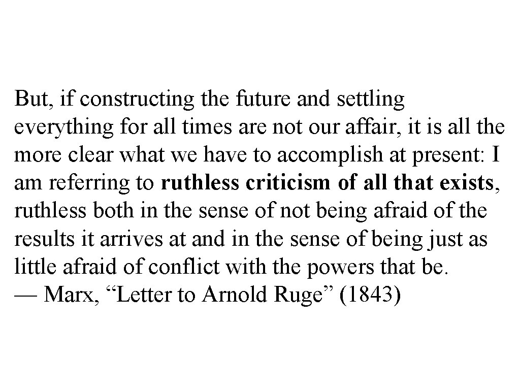 But, if constructing the future and settling everything for all times are not our