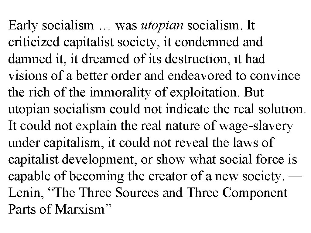 Early socialism … was utopian socialism. It criticized capitalist society, it condemned and damned