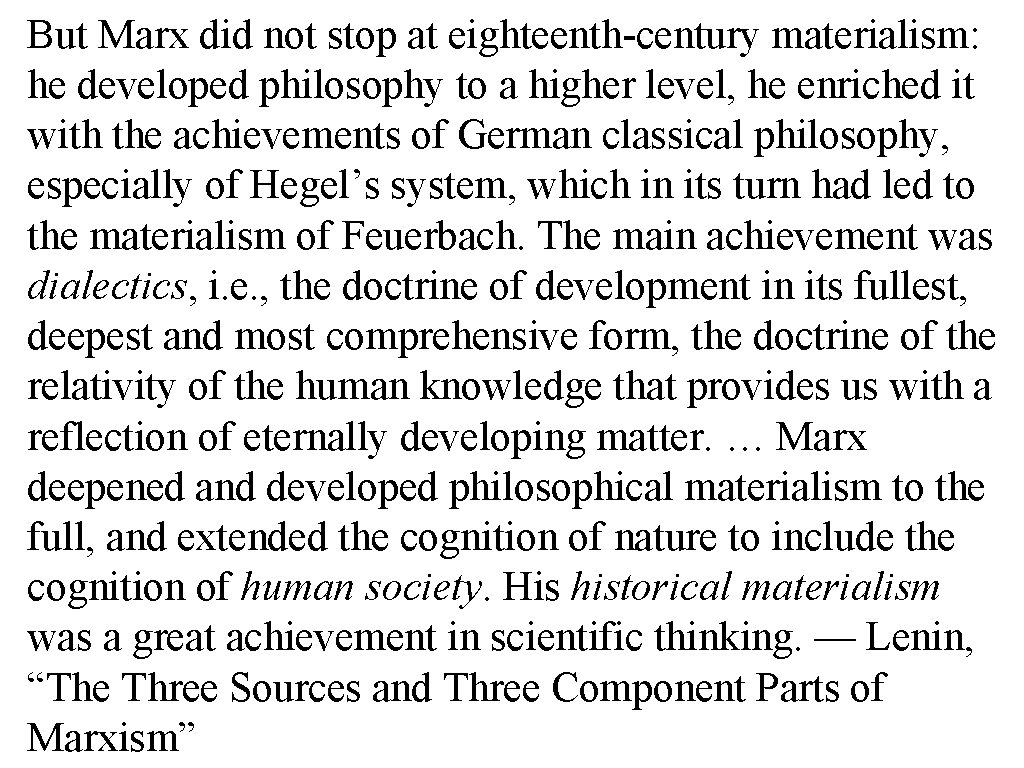 But Marx did not stop at eighteenth-century materialism: he developed philosophy to a higher