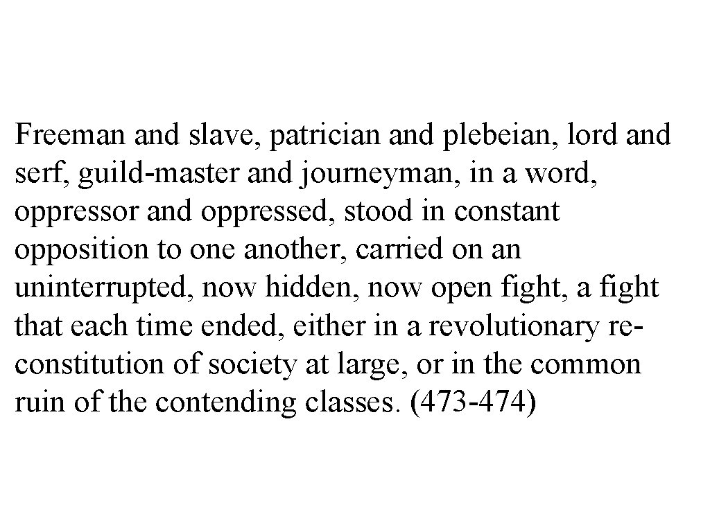 Freeman and slave, patrician and plebeian, lord and serf, guild-master and journeyman, in a