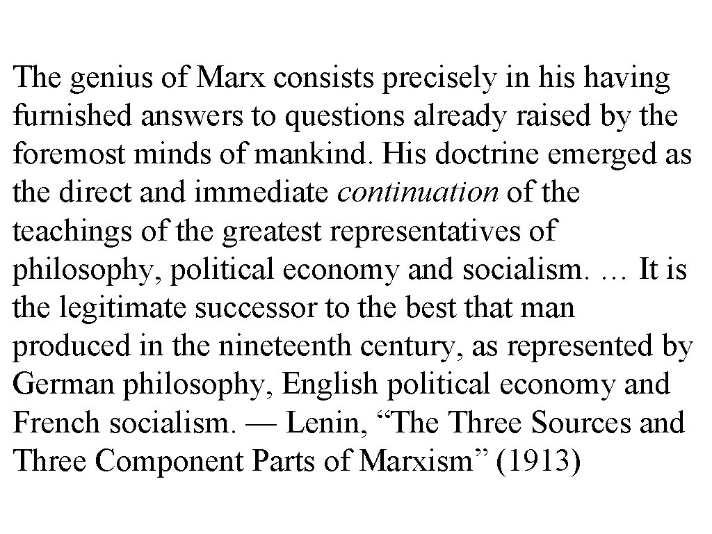 The genius of Marx consists precisely in his having furnished answers to questions already