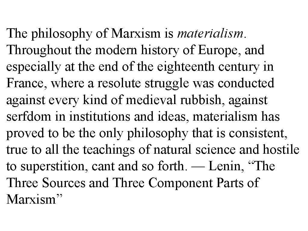 The philosophy of Marxism is materialism. Throughout the modern history of Europe, and especially