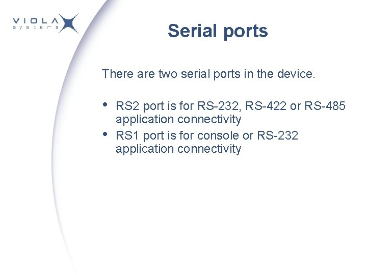 Serial ports There are two serial ports in the device. • • RS 2