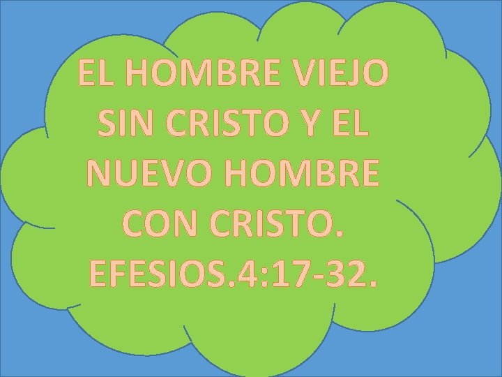 EL HOMBRE VIEJO SIN CRISTO Y EL NUEVO HOMBRE CON CRISTO. EFESIOS. 4: 17