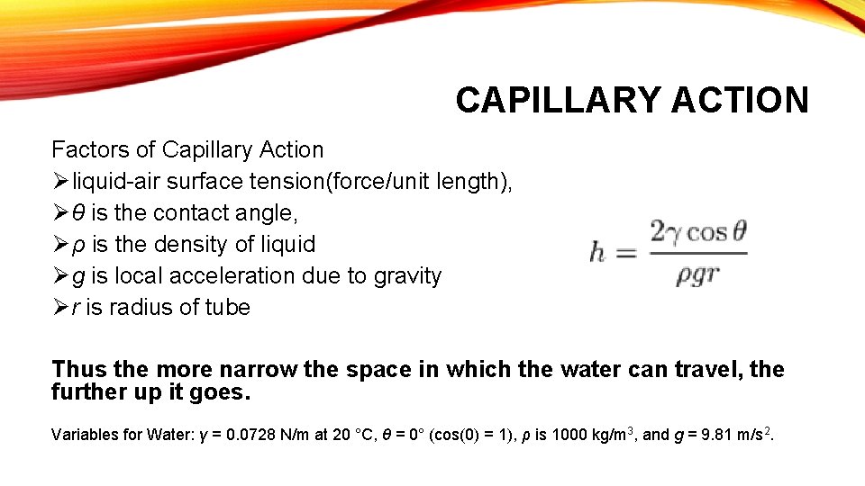 CAPILLARY ACTION Factors of Capillary Action Ø liquid-air surface tension(force/unit length), Ø θ is