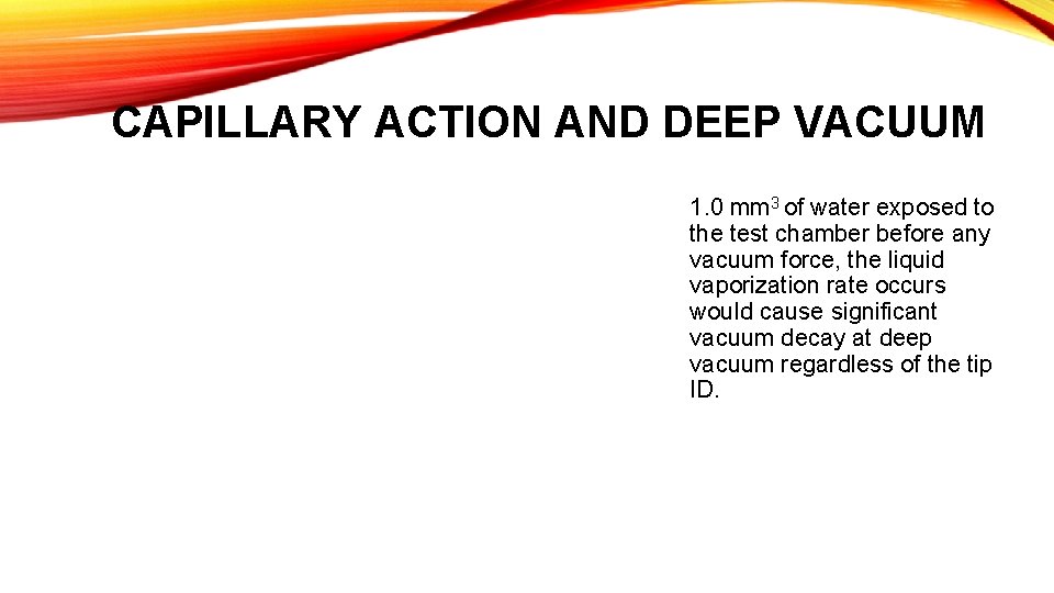 CAPILLARY ACTION AND DEEP VACUUM 1. 0 mm 3 of water exposed to the