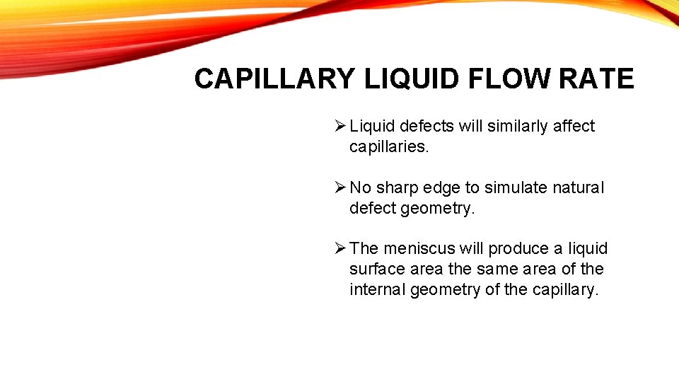 CAPILLARY LIQUID FLOW RATE Ø Liquid defects will similarly affect capillaries. Ø No sharp