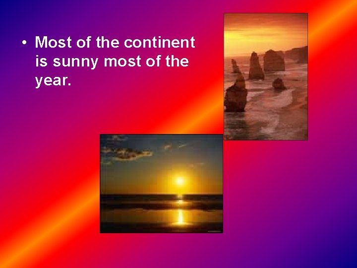  • Most of the continent is sunny most of the year. 