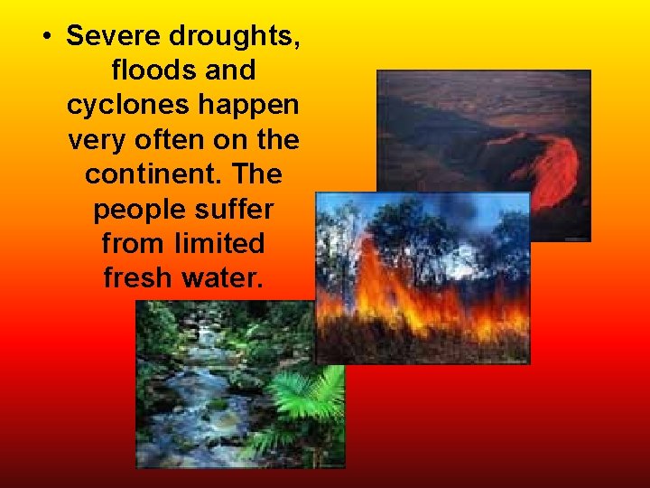  • Severe droughts, floods and cyclones happen very often on the continent. The