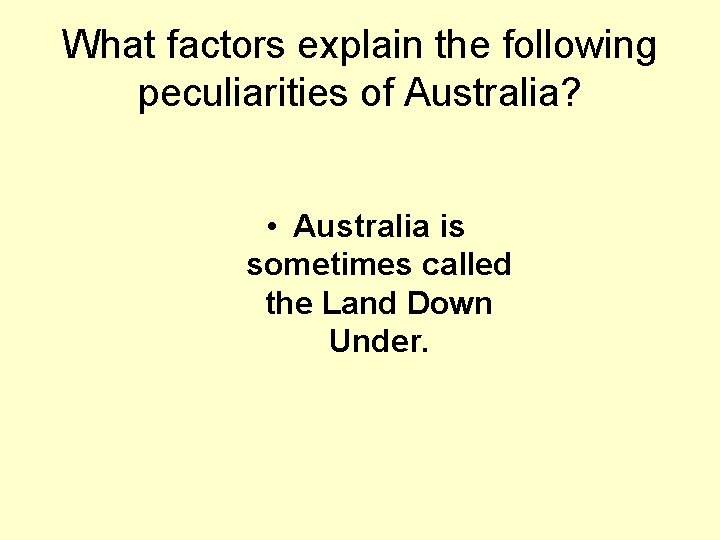What factors explain the following peculiarities of Australia? • Australia is sometimes called the