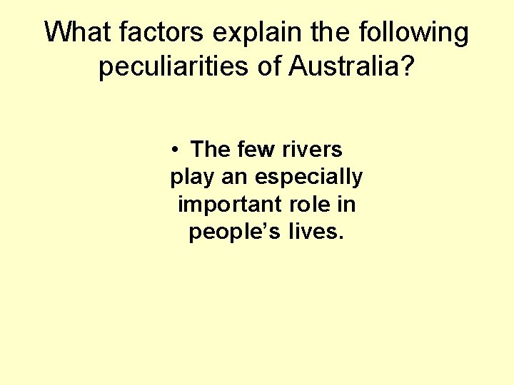 What factors explain the following peculiarities of Australia? • The few rivers play an