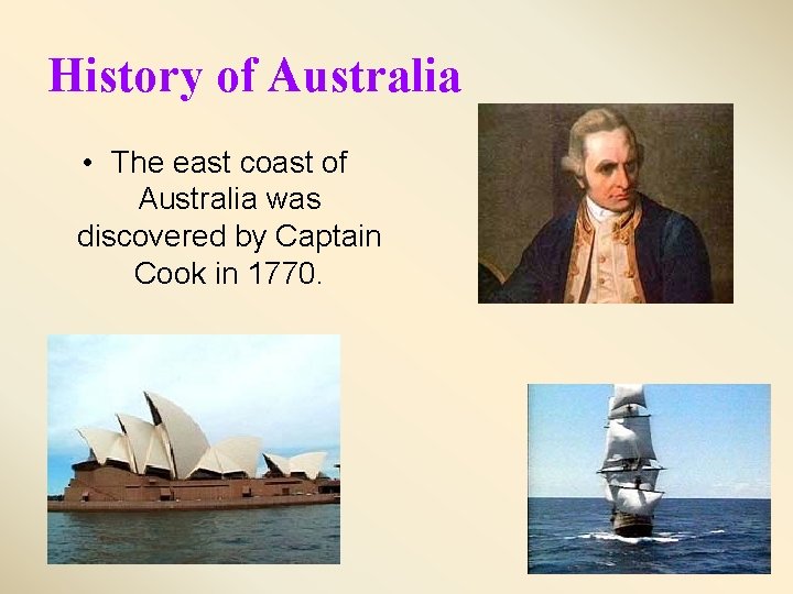 History of Australia • The east coast of Australia was discovered by Captain Cook