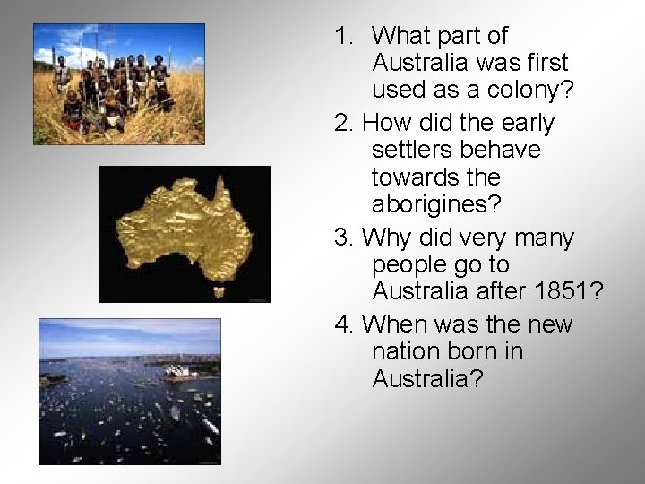 1. What part of Australia was first used as a colony? 2. How did