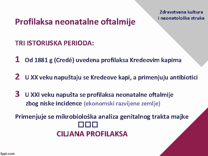Profilaksa neonatalne oftalmije Zdravstvena kultura i neonatološka struka TRI ISTORIJSKA PERIODA: 1 Od 1881