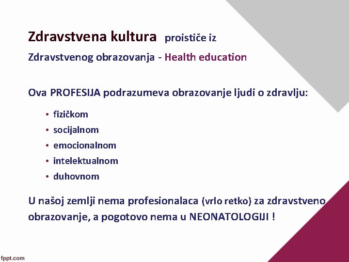 Zdravstvena kultura proističe iz Zdravstvenog obrazovanja - Health education Ova PROFESIJA podrazumeva obrazovanje ljudi