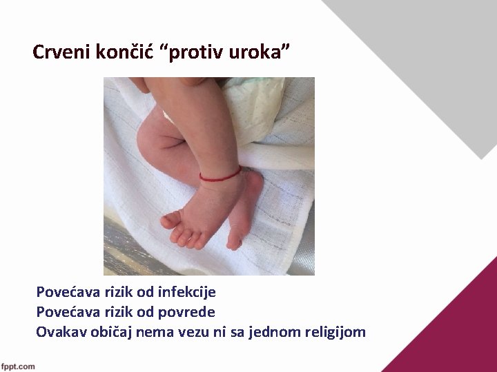 Crveni končić “protiv uroka” Povećava rizik od infekcije Povećava rizik od povrede Ovakav običaj