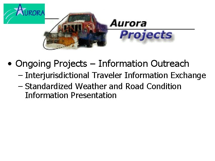  • Ongoing Projects – Information Outreach – Interjurisdictional Traveler Information Exchange – Standardized