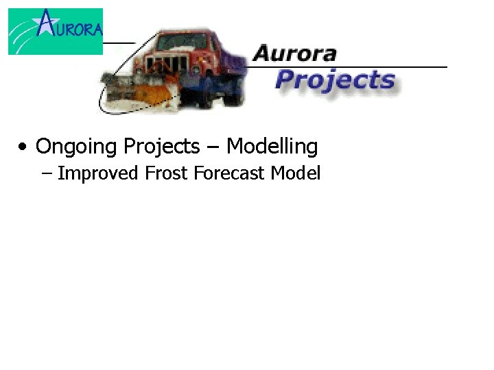  • Ongoing Projects – Modelling – Improved Frost Forecast Model 
