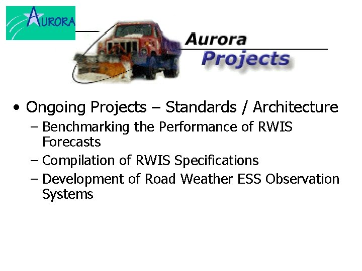  • Ongoing Projects – Standards / Architecture – Benchmarking the Performance of RWIS