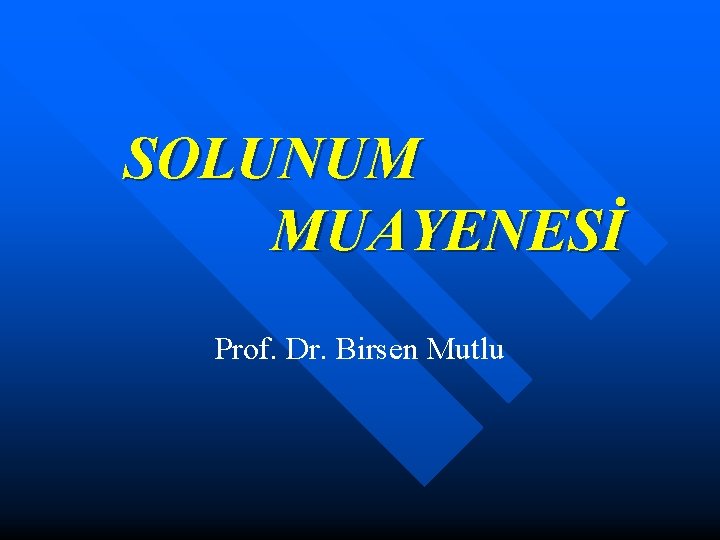 SOLUNUM MUAYENESİ Prof. Dr. Birsen Mutlu 