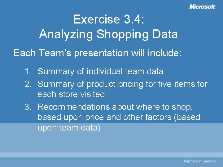 Exercise 3. 4: Analyzing Shopping Data Each Team’s presentation will include: 1. Summary of