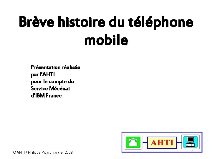 Brève histoire du téléphone mobile Présentation réalisée par l’AHTI pour le compte du Service