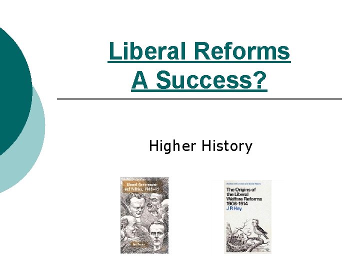 Liberal Reforms A Success? Higher History 