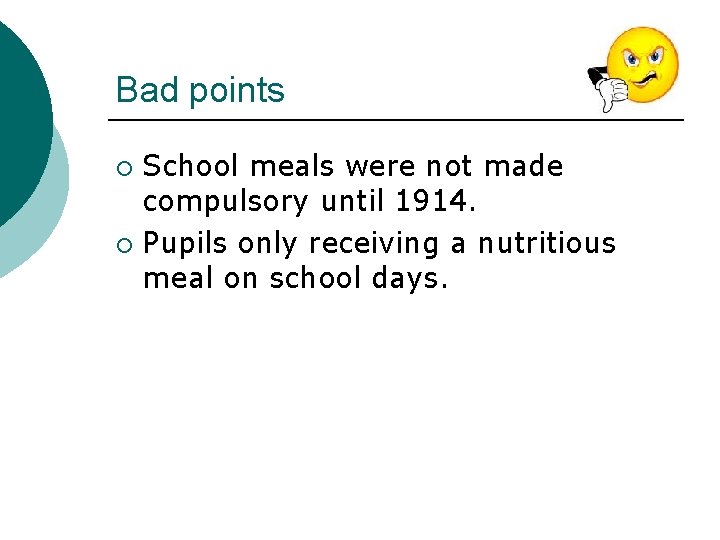 Bad points School meals were not made compulsory until 1914. ¡ Pupils only receiving