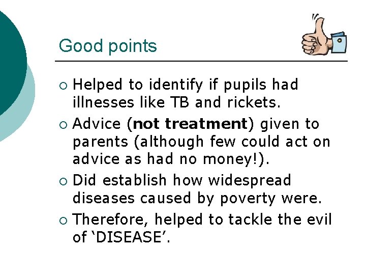 Good points Helped to identify if pupils had illnesses like TB and rickets. ¡