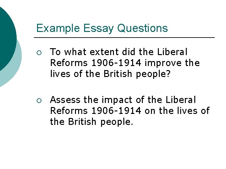 Example Essay Questions ¡ ¡ To what extent did the Liberal Reforms 1906 -1914