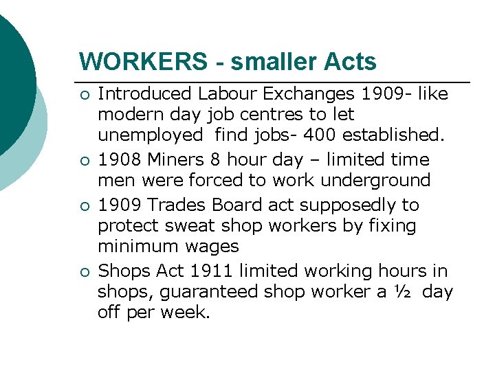WORKERS - smaller Acts ¡ ¡ Introduced Labour Exchanges 1909 - like modern day