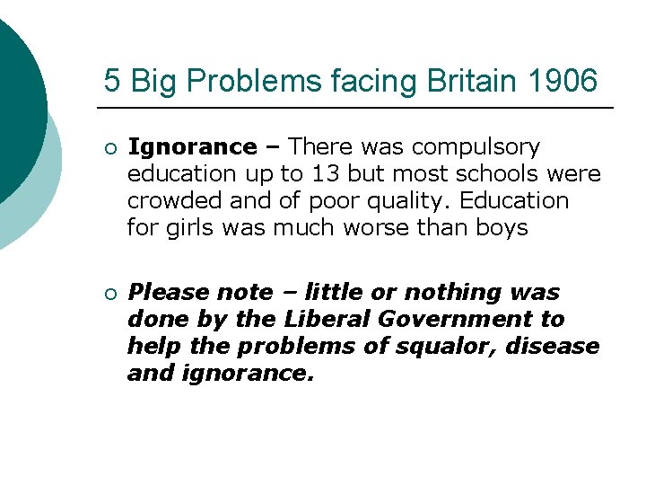 5 Big Problems facing Britain 1906 ¡ Ignorance – There was compulsory education up