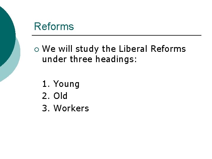 Reforms ¡ We will study the Liberal Reforms under three headings: 1. Young 2.