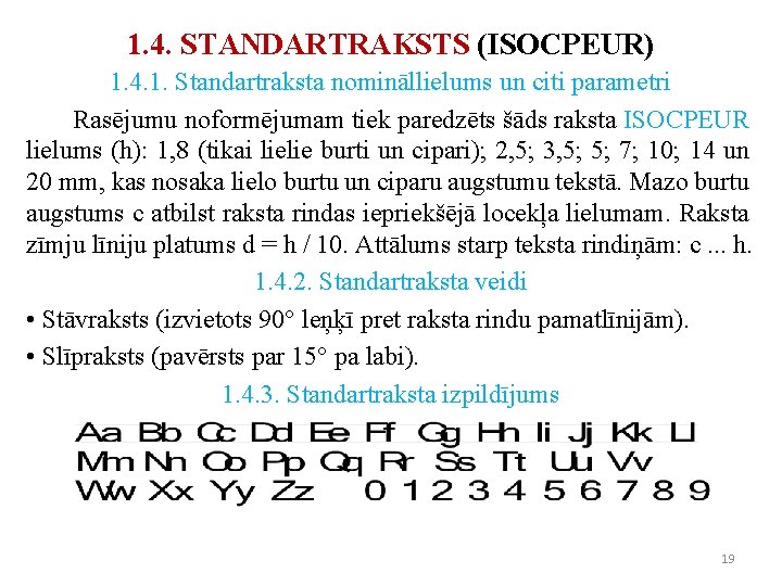 1. 4. STANDARTRAKSTS (ISOCPEUR) 1. 4. 1. Standartraksta nomināllielums un citi parametri Rasējumu noformējumam 1. 4. STANDARTRAKSTS (ISOCPEUR) 1. 4. 1. Standartraksta nomināllielums un citi parametri Rasējumu noformējumam